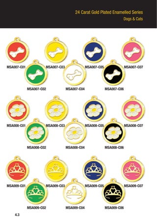 24 Carat Gold Plated Enamelled Series
Dogs & Cats
4.3
MSA007-C01
MSA008-C01
MSA009-C01
MSA007-C03
MSA008-C03
MSA009-C03
MSA007-C02
MSA008-C02
MSA009-C02
MSA007-C04
MSA008-C04
MSA009-C04
MSA007-C06
MSA008-C06
MSA009-C06
MSA007-C05
MSA008-C05
MSA009-C05
MSA007-C07
MSA008-C07
MSA009-C07
 