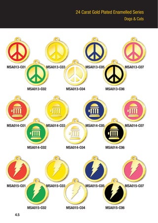 24 Carat Gold Plated Enamelled Series
Dogs & Cats
4.5
MSA013-C01
MSA014-C01
MSA015-C01
MSA013-C03
MSA014-C03
MSA015-C03
MSA013-C02
MSA014-C02
MSA015-C02
MSA013-C04
MSA014-C04
MSA015-C04
MSA013-C06
MSA014-C06
MSA015-C06
MSA013-C05
MSA014-C05
MSA015-C05
MSA013-C07
MSA014-C07
MSA015-C07
 