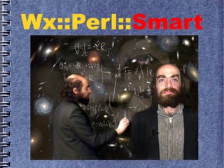Wx::Perl::Wx::Perl::SmartSmart
 