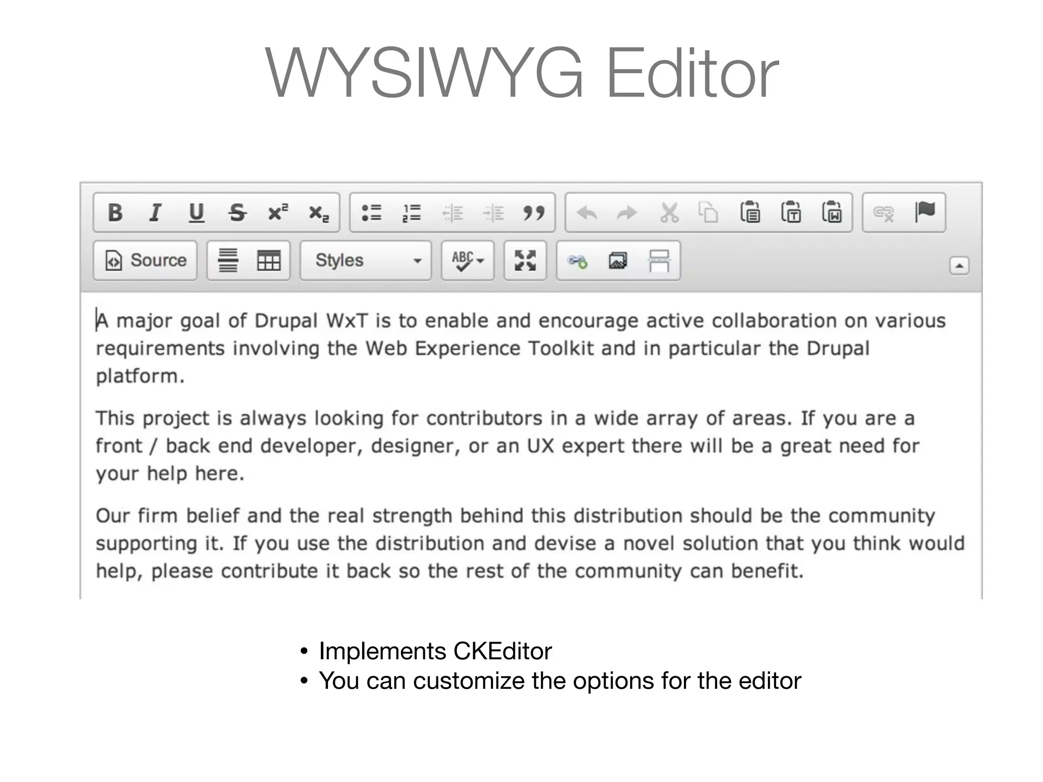 WYSIWYG Editor

•
•

Implements CKEditor
You can customize the options for the editor

 