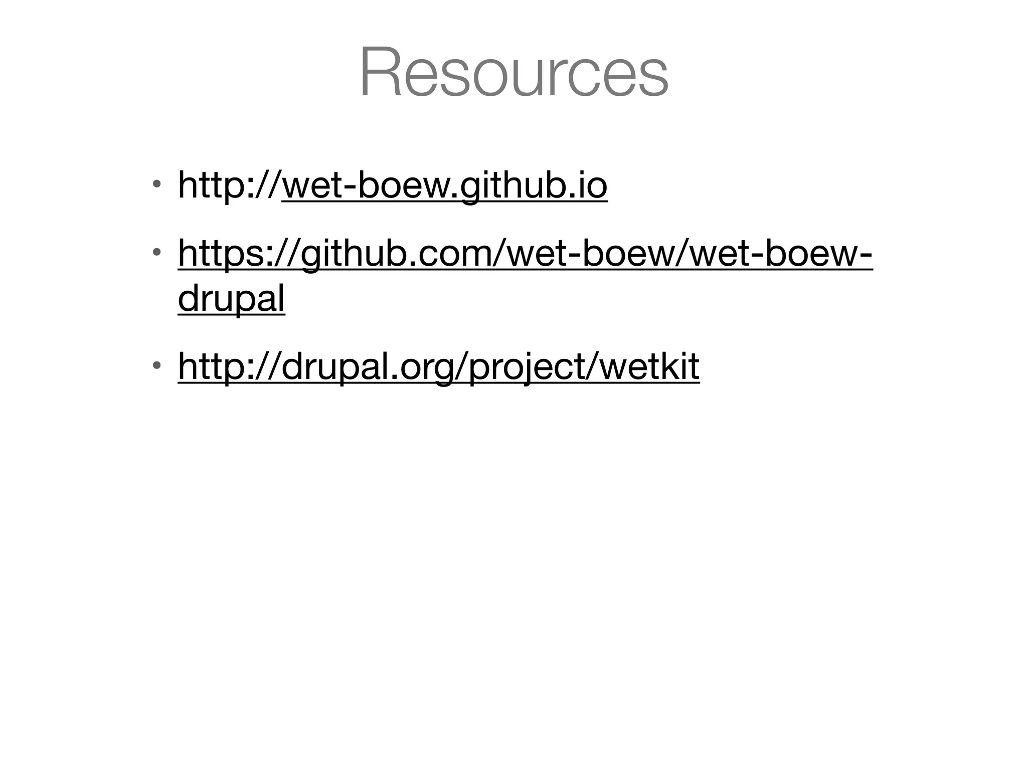 Resources
• http://wet-boew.github.io
• https://github.com/wet-boew/wet-boew-

drupal
• http://drupal.org/project/wetkit

 