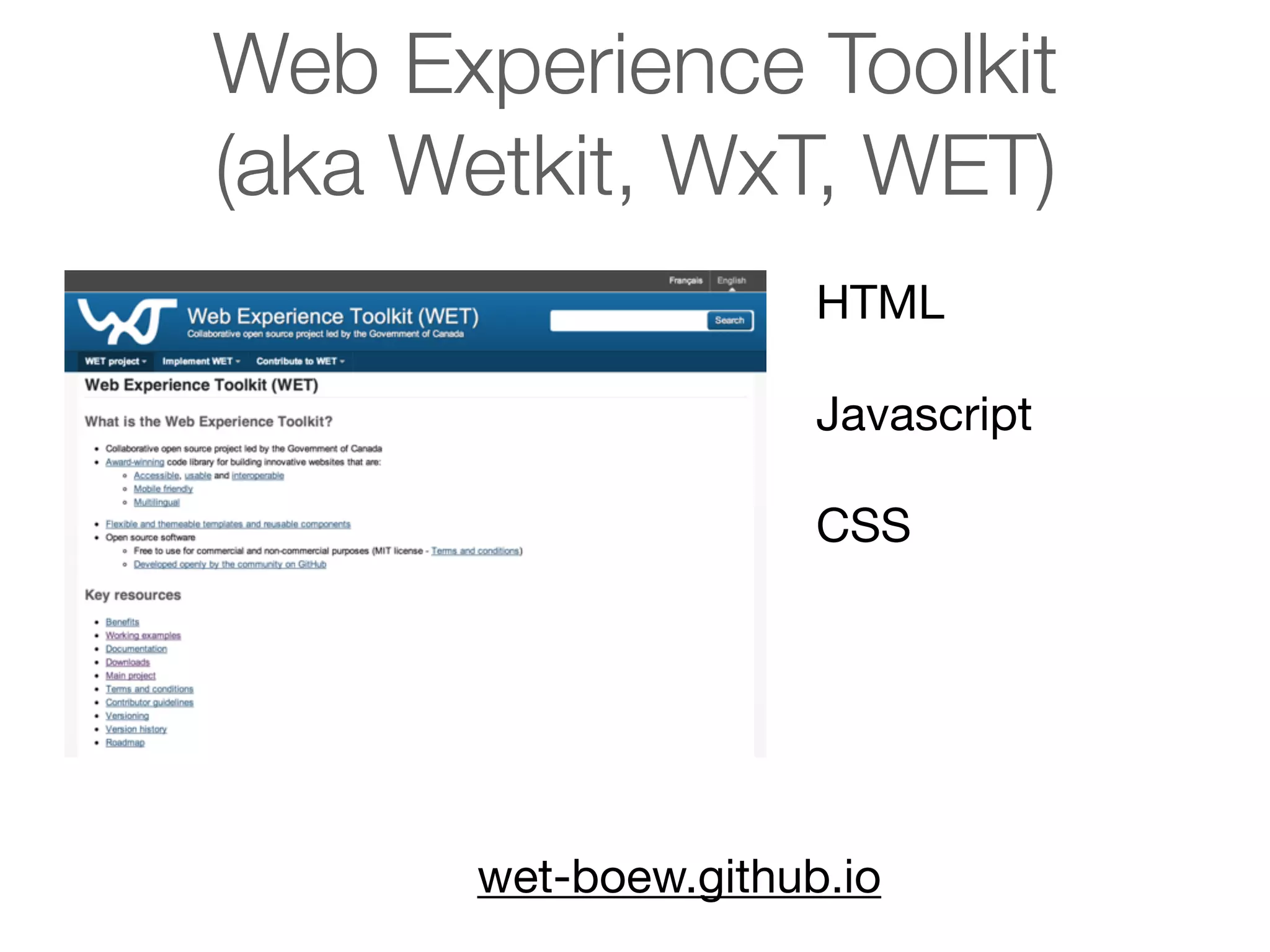 Web Experience Toolkit
(aka Wetkit, WxT, WET)
HTML
Javascript
CSS

wet-boew.github.io

 