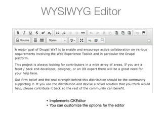 WYSIWYG Editor

•
•

Implements CKEditor
You can customize the options for the editor

 