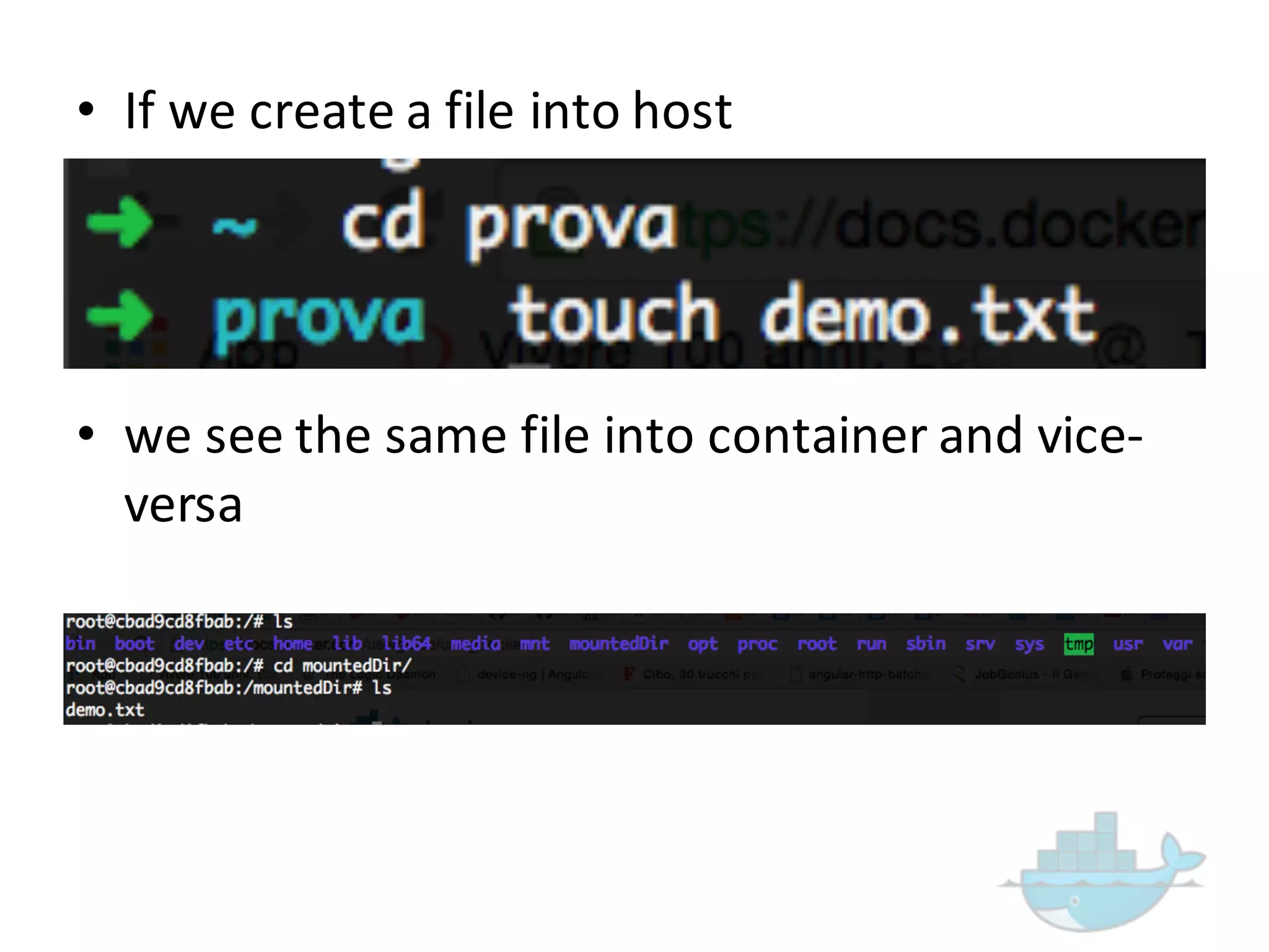 • If  we  create  a  file  into  host  
• we  see  the  same  file  into  container  and  vice-­‐
versa
 