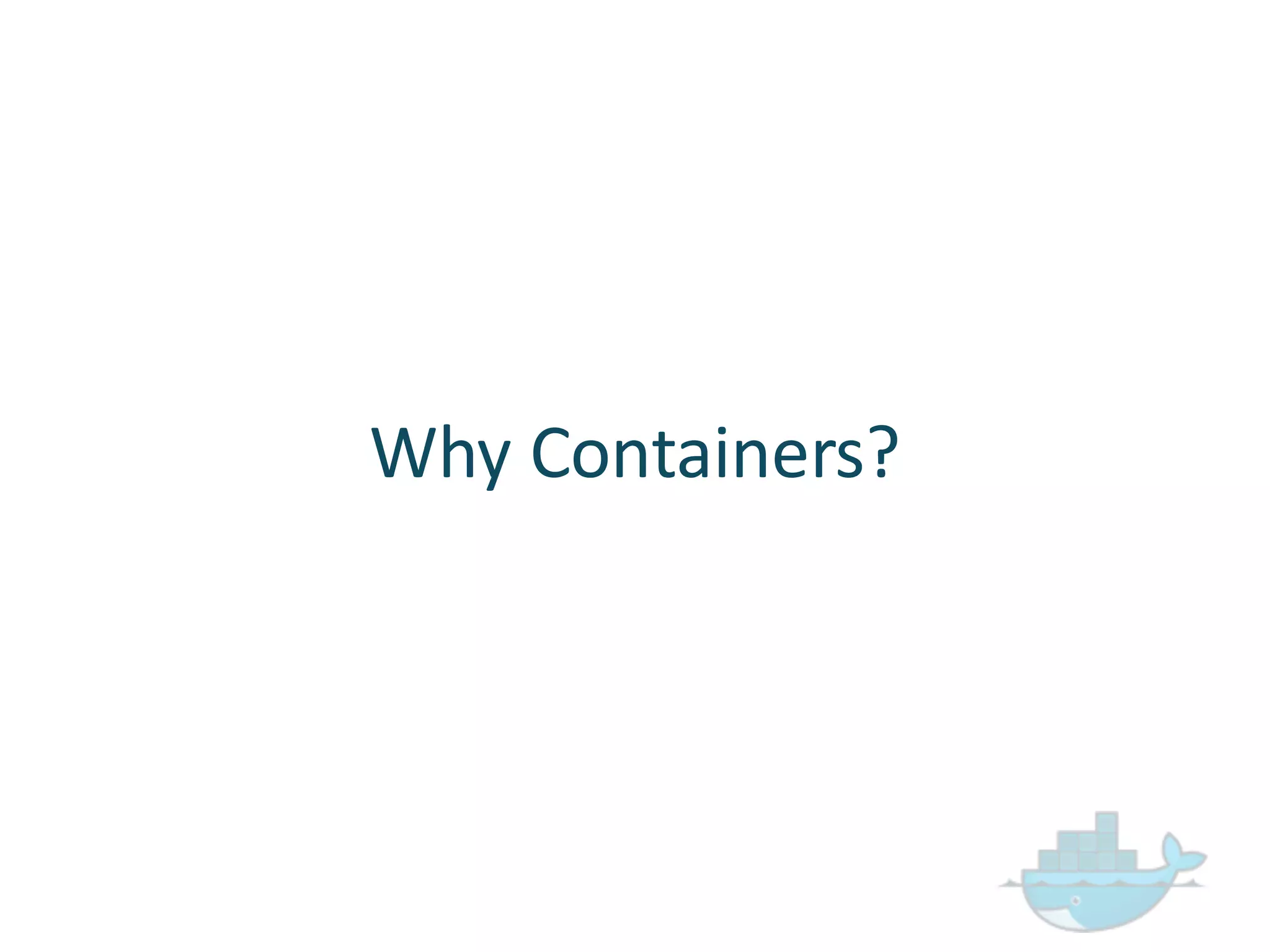 Why  Containers?
 