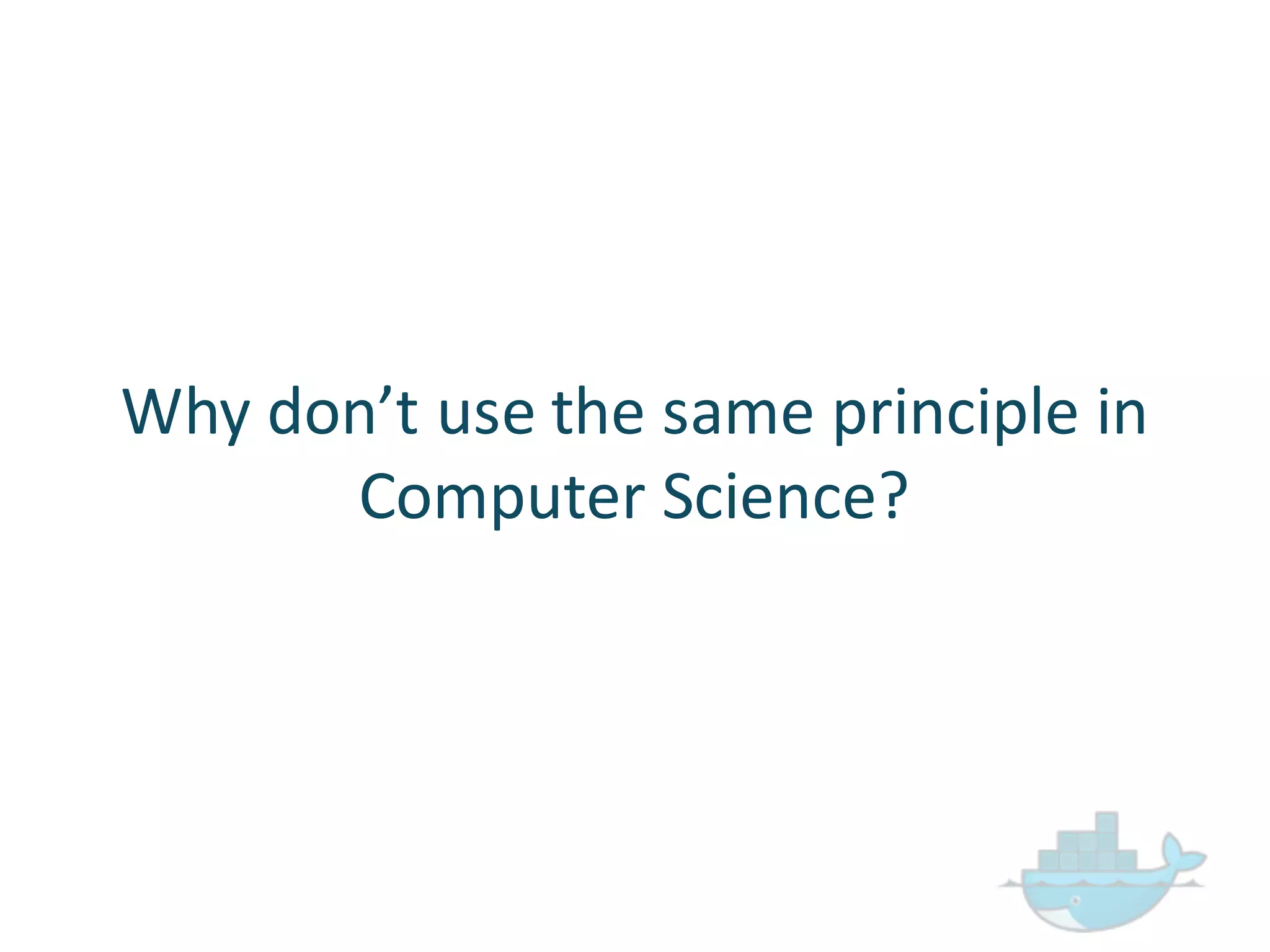 Why  don’t  use  the  same  principle  in  
Computer  Science?
 