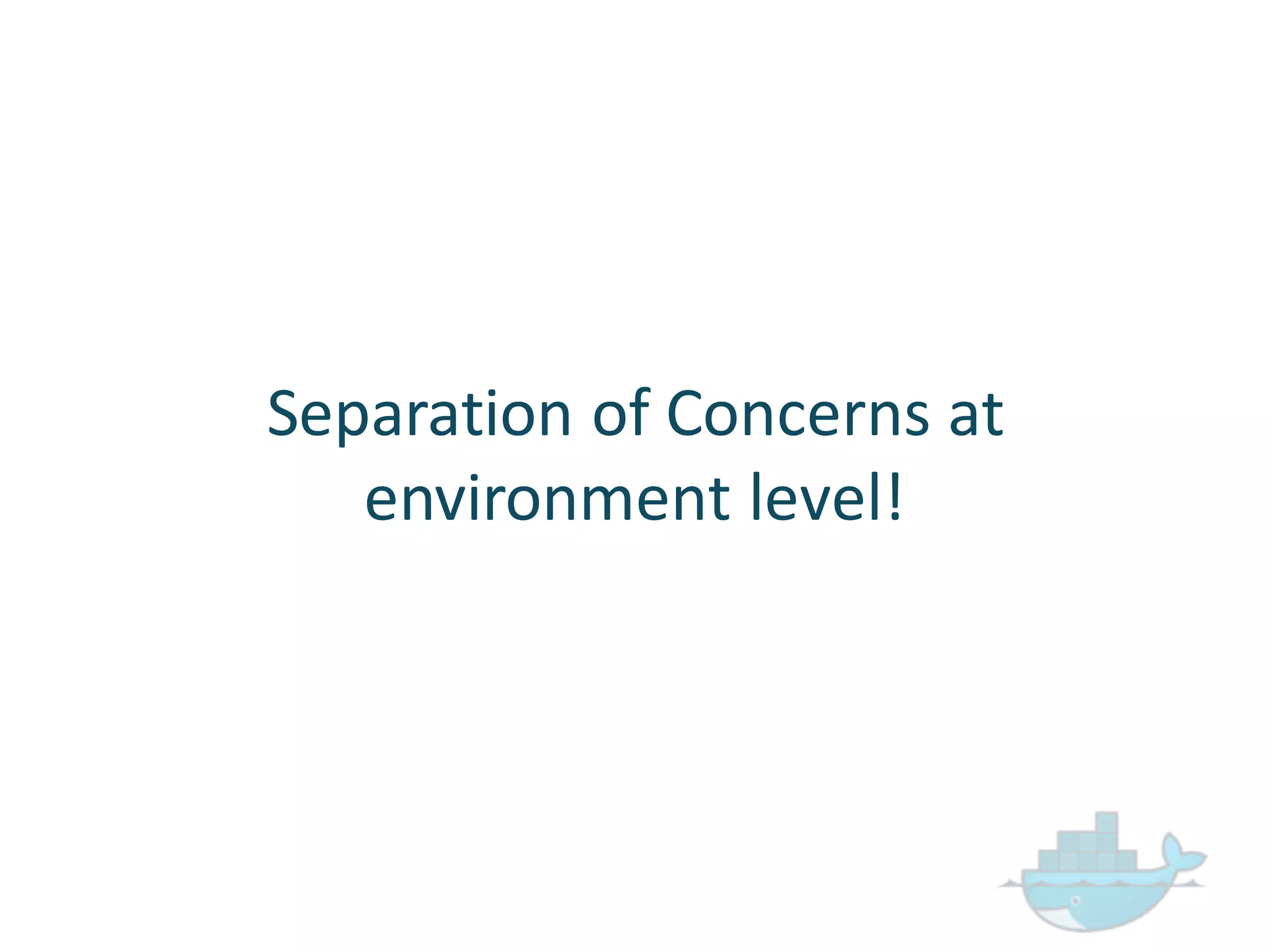 Separation  of  Concerns  at  
environment  level!
 
