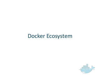 Docker  Ecosystem
 
