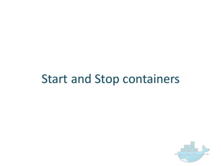 Start  and  Stop  containers
 