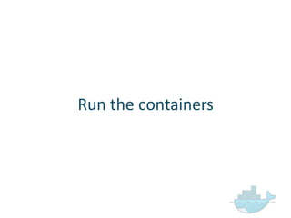 Run  the  containers
 