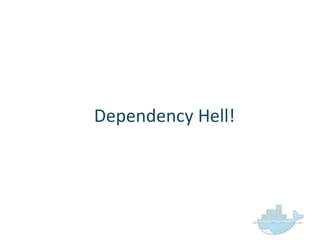 Dependency  Hell!
 