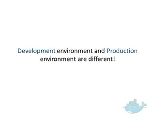 Development environment  and  Production  
environment  are  different!
 