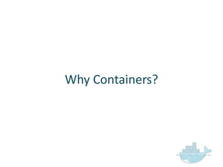 Why  Containers?
 