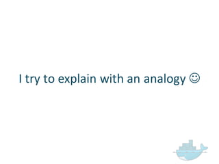 I  try  to  explain  with  an  analogy  J
 
