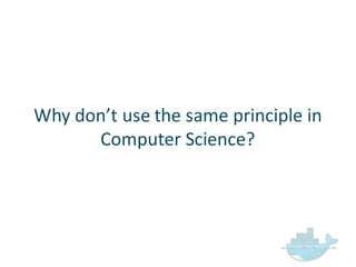 Why  don’t  use  the  same  principle  in  
Computer  Science?
 