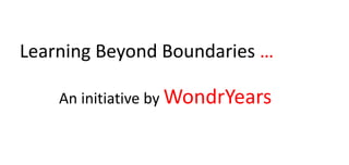 Learning Beyond Boundaries …
An initiative by WondrYears
 