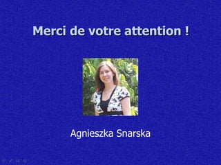 Merci de votre attention ! Agnieszka Snarska 