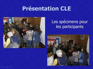 Présentation CLE Les spécimens pour les participants 