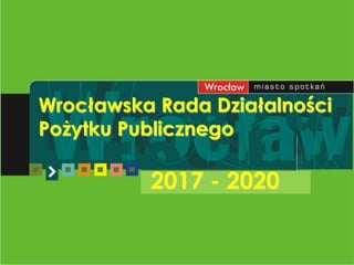 Wrocławska Rada Działalności
Pożytku Publicznego
2017 - 2020
 
