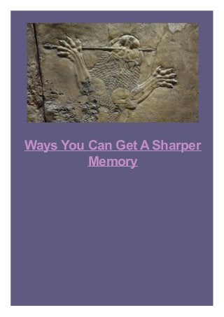 Ways You Can Get A Sharper
Memory

 