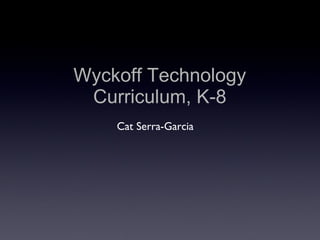 Wyckoff Technology Curriculum, K-8 ,[object Object]