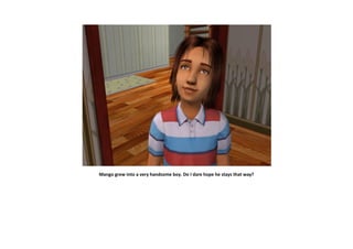 Mango grew into a very handsome boy. Do I dare hope he stays that way?
 