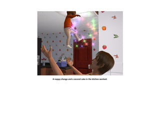 A nappy change and a second cake in the kitchen worked.
 