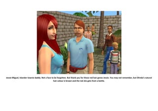 Jessie Miguel, Islander townie daddy. Not a face to be forgotten. But thank you for those red hair genes Jessie. You may not remember, but Olinda’s natural
                                                   hair colour is brown and the red she gets from a bottle.
 