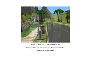 Then all the ghosts came out and waved at them. O_o

I just popped them back in his inventory and all seemed fine after that.

                   These are all Cow Bell’s victims.
 