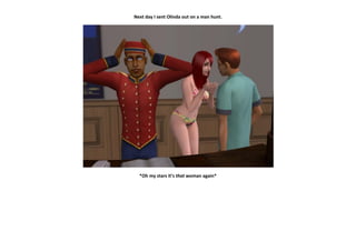 Next day I sent Olinda out on a man hunt.




  *Oh my stars it’s that woman again*
 