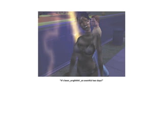 “It’s been_arrghhhh!_an eventful two days!”
 