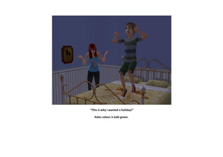 “This is why I wanted a holiday!”

   Kales colour is kaki green.
 