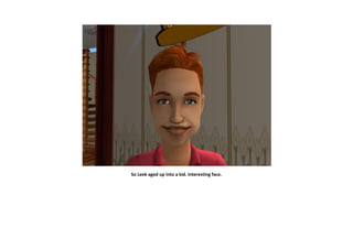 So Leek aged up into a kid. Interesting face.
 