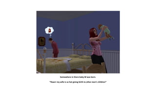 Somewhere in there baby M was born.

*Rawrr my wife is so hot giving birth to other men’s children*
 