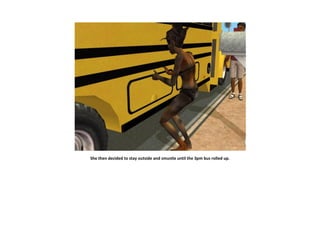 She then decided to stay outside and smustle until the 3pm bus rolled up.
 