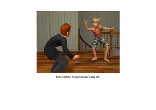 But Leek still has his cousin Cooper to play with.
 