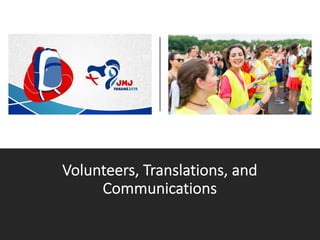 Volunteers, Translations, and
Communications
 