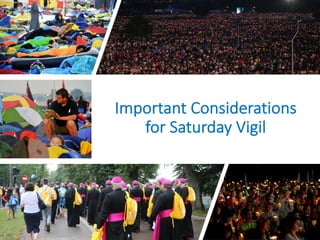 Important Considerations
for Saturday Vigil
 