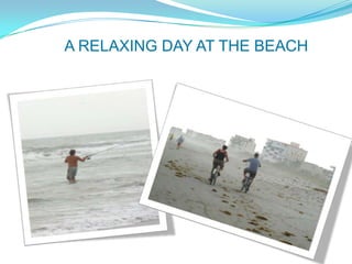 A RELAXING DAY AT THE BEACH
 