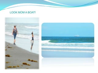 LOOK MOM A BOAT!
 