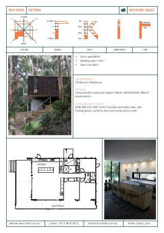 12 WEEKS
0 WEEKS
3 21
186
9 15
OFFSITE ONSITE COST COMPLETED TYPE
website www.arkit.com.au 	 phone +61 3 9416 3615 	 email info@arkit.com.au		 twitter @arkit_plus
WYE RIVER VICTORIA
DESCRIPTION
3 Bedroom Residence.
DETAILS
Unique timber wall panel system. Meets AS1359-2009, BAL40
requirements
TOTAL PROJECT COST
$530,000 (incl GST) which includes consultant fees, site
investigations, authority fees and construction costs.
•	 Land area 680m²
•	 Building area 116m²
•	 Deck size 48m²
RESIDENTIAL
JULY
+ NEW
2014
0 WEEKS
24 WEEKS
16
8
WYE RIVER HOUSE
$800k
$600k
$400k
$1M
 