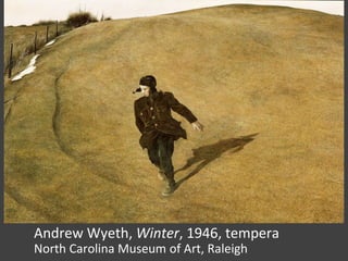 Andrew Wyeth, Winter, 1946, tempera
North Carolina Museum of Art, Raleigh
 