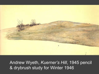 Andrew Wyeth, Kuerner’s Hill, 1945 pencil
& drybrush study for Winter 1946
 