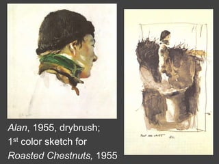 Alan, 1955, drybrush;
1st color sketch for
Roasted Chestnuts, 1955
 