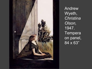 Andrew
Wyeth,
Christina
Olson,
1947.
Tempera
on panel,
84 x 63”
 