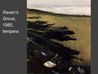 Raven’s
Grove,
1985,
tempera
 