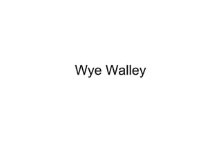 Wye Walley
 