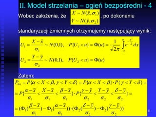 11II. Model strzelania – ogień bezpośredni - 4Wobec założenia, że 		   , po dokonaniu standaryzacji zmiennych otrzymujemy następujący wynik:Zatem:
