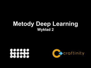 Metody Deep Learning
Wykład 2
http://arxiv.org/pdf/1502.01852.pdf
 