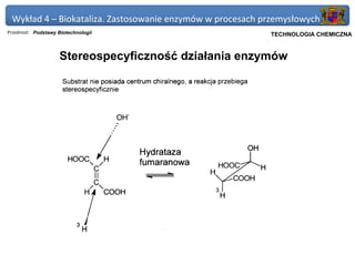 Wykład 4 – Biokataliza. Zastosowanie enzymów w procesach przemysłowych
Przedmiot: Podstawy Biotechnologii                       Politechnika Gdańska, Inżynieria Biomedyczna
                                                              TECHNOLOGIA CHEMICZNA


                    Stereospecyficzność działania enzymów
 